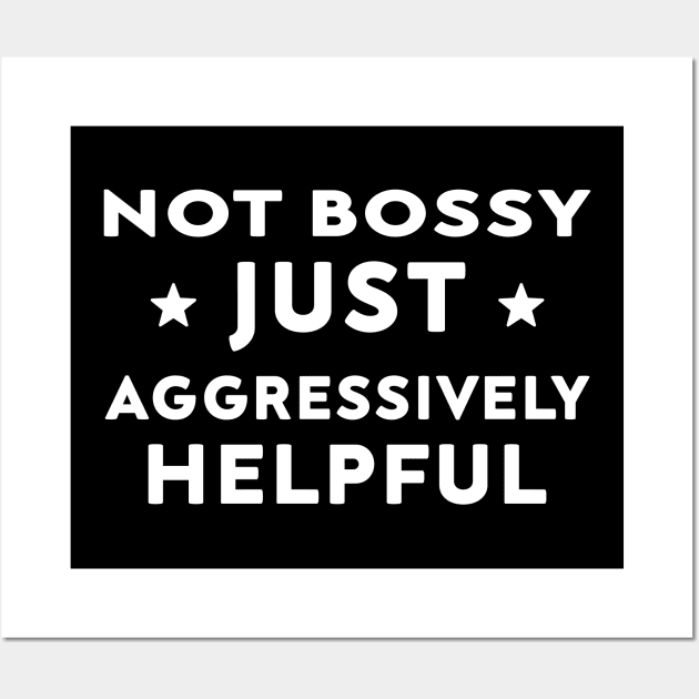 Not Bossy Just Aggressively Helpful Wall Art by DesignergiftsCie